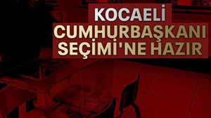 Kocaeli Cumhurbaşkanı Seçimi'ne hazır